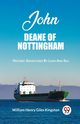 John Deane Of Nottingham Historic Adventures By Land And Sea, Kingston William Henry Giles