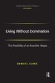Living Without Domination, Clark Samuel