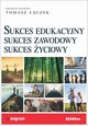 Sukces edukacyjny sukces zawodowy sukces yciowy, 