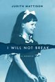 I Will Not Break, Mattison Judith