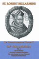 De Controversiis Tomus III On the Church, containing On Councils, On the Church Militant, and on the Marks of the Church, Bellarmine St. Robert