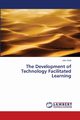 The Development of Technology Facilitated Learning, Wall John