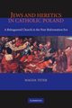 Jews and Heretics in Catholic Poland, Teter Magda