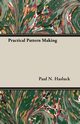 Practical Pattern Making, Hasluck Paul N.