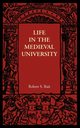 Life in the Medieval University, Rait Robert S.