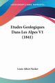 Etudes Geologiques Dans Les Alpes V1 (1841), Necker Louis Albert