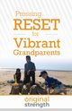 Pressing RESET for Vibrant Grandparents, Original Strength Systems