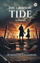 The Crimson Tide A Novel, Chambers Robert W.