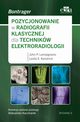 Pozycjonowanie w radiologii klasycznej dla technikw elektroradiologii, J.P. Lampignano, L.E. Kendrick