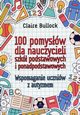 100 pomysw dla nauczycieli szk podstawowych i ponadpodstawowych, Bullock Claire