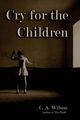 Cry for the Children, Wilson C. a.