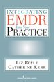 Integrating EMDR Into Your Practice, Royle Liz MA MBACP