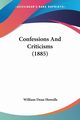 Confessions And Criticisms (1885), Howells William Dean