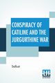 Conspiracy Of Catiline And The Jurgurthine War, Sallust