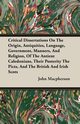 Critical Dissertations On The Origin, Antiquities, Language, Government, Manners, And Religion, Of The Antient Caledonians, Their Posterity The Picts, And The British And Irish Scots, Macpherson John