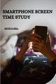 SMARTPHONE SCREEN TIME STUDY, S. Bell Kevin