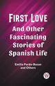 First Love And Other Fascinating Stories of Spanish Life, Pardo-Bazan Emilia