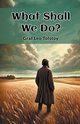 What Shall We Do?, Tolstoy Graf Leo