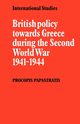 British Policy Towards Greece During the Second World War 1941 1944, Papastratis Procopis