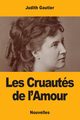 Les Cruauts de l'Amour, Gautier Judith
