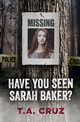 Have You Seen Sarah Baker?, Cruz T.A.