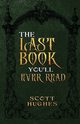 The Last Book You'll Ever Read, Hughes Scott