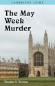 The May Week Murders, Browne Douglas G.