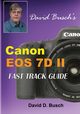David Busch's Canon EOS 7D Mark II FAST TRACK GUIDE, Busch David