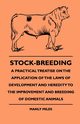 Stock-Breeding - A Practical Treatise On The Application Of The Laws Of Development And Heredity To The Improvement And Breeding Of Domestic Animals, Miles Manly