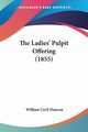 The Ladies' Pulpit Offering (1855), Duncan William Cecil