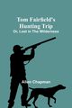 Tom Fairfield's Hunting Trip; Or, Lost in the Wilderness, Chapman Allen
