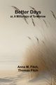 Better days; or, A Millionaire of To-morrow, M. Fitch and Thomas Fitch Anna