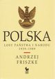 Polska. Losy pastwa i narodu 1939-1989, Friszke Andrzej