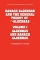 Banach Algebras and the General Theory of *-Algebras, Palmer Theodore W.