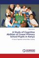 A Study of Cognitive Abilities of Lower Primary School Pupils in Kenya, Kaindio Mauta