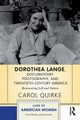 Dorothea Lange, Documentary Photography, and Twentieth-Century America, Quirke Carol