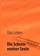Die Schreie meiner Seele, Das Leben