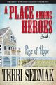 A Place Among Heroes,  Book 1 - Rise of Hope, Sedmak Terri