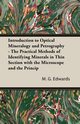 Introduction To Optical Mineralogy And Petrography - The Practical Methods Of Identifying Minerals In Thin Section With The Microscope And The Principles Involved In The Classification Of Rocks, Edwards M. G.