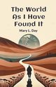 The World As I Have Found It, Day Mary L.