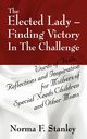 The Elected Lady--Finding Victory in the Challenge, Stanley Norma F