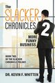 The Slacker Chronicles 2, Whitten Dr. Kevin F.