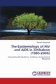 The Epidemiology of HIV and AIDS in Zimbabwe (1985-2006), Madzikanga Maxwell