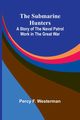 The Submarine Hunters, F. Westerman Percy