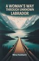 A Woman's Way Through Unknown Labrador, Hubbard Mina