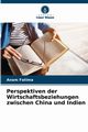 Perspektiven der Wirtschaftsbeziehungen zwischen China und Indien, Fatima Anam