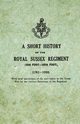 A Short History on the Royal Sussex Regiment From 1701 to 1926 - 35th Foot-107th Foot - With Brief Particulars of the Part Taken in the Great War by the Various Battalions of the Regiment., Anon