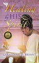 Healing by His Spirit, Bryant Geraldine  D.