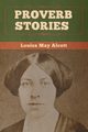 Proverb Stories, Alcott Louisa May