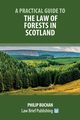 A Practical Guide to the Law of Forests in Scotland, Buchan Philip